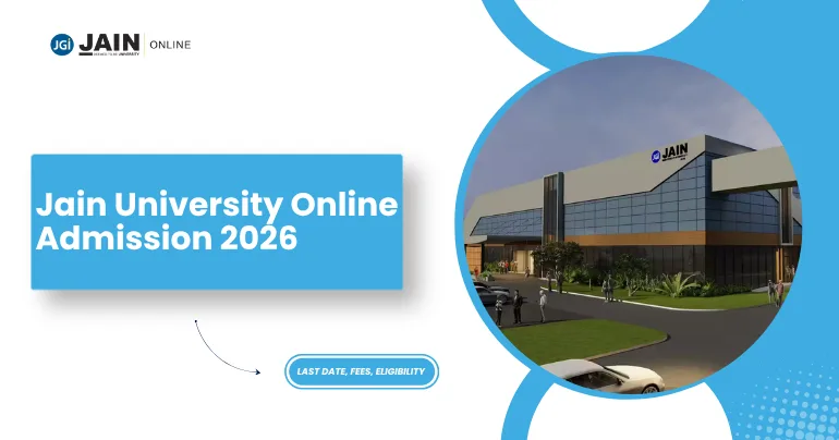 Jain University Online Admission 2026: Last Date, Fees, Eligibility
